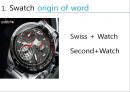 스와치(Swatch) - 스위스시계사업,미국.이론시계사업,브랜드마케팅,서비스마케팅,글로벌경영,사례분석,swot,stp,4p.PPT자료 3페이지