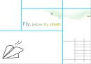 Fly, better fly JINAIR 진에어 - 진에어 현황 (기업소개 , 취항노선 ), 로고, 승무원 유니폼, 항공기, 비젼, 미션, 서비스 모토, 서비스전략, 취업동향 및 취업공고, 사회기여활동 과 복리후생.PPT자료 1페이지