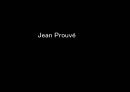 장 프루베 (Jean Prouve ; Jean Prouvé)의 인생과 작품관 (선택한 이유, 생애, 건축세계관, 가구세계관, 기타 업적 및 관련 예술사조, 의의와 한계점).pptx 1페이지