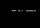 장 프루베 (Jean Prouve ; Jean Prouvé)의 인생과 작품관 (선택한 이유, 생애, 건축세계관, 가구세계관, 기타 업적 및 관련 예술사조, 의의와 한계점).pptx 3페이지