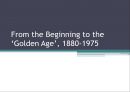 From the Beginning to the ‘Golden Age’, 1880-1975 - 복지국가의 유래, 복지국가 탄생, 복지국가 성장시대, 미국의 복지, 스웨덴의 복지, 복기국가 확장시대.pptx 1페이지