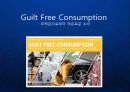 [Guilt Free Consumption] 트렌드 리포트 : 죄책감으로부터 자유로운 소비(Guilt Free Consumption) - 새로운 마케팅 키워드 착한 소비 발표.ppt 1페이지