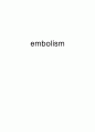 embolism 정의와 치료 및 증상색전증혈전증 1페이지