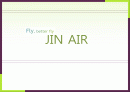 Fly, better fly - JIN AIR(저가항공사 진에어) 1페이지